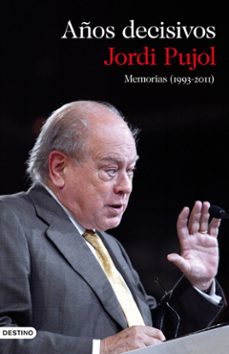años decisivos: memorias (1993-2011)-jordi pujol-9788423345649
