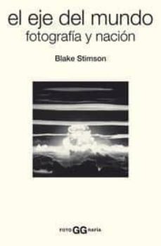 el eje del mundo: fotografia y nacion-blake stimson-9788425222849