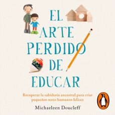 el arte perdido de educar (audiolibro)-michaeleen doucleff-9788425360749