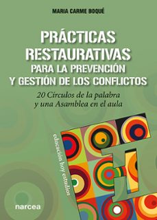 practicas restaurativas para la prevencion y gestion de los conflictos: 20 circulos de la palabra y una asamblea en el aula-maria carme boque torremorell-9788427727649