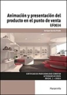 (uf0034) animacion y presentacion del producto en el punto de ven ta-enrique garcia prado-9788428397049
