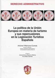 politica de la union europea en materia de turismo y sus repercus iones en la legislacion turistica española-antonio villanueva cuevas-9788429016949