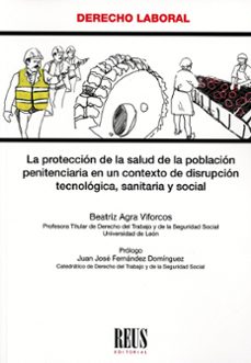 proteccion de la salud de la poblacion penitenciaria en un contexto de disrupcion tecnologica, sanitaria y social-beatriz agra viforcos-9788429027549