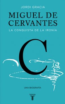 miguel de cervantes: la conquista de la ironia-jordi gracia-9788430619849