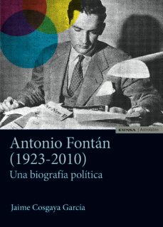 antonio fontan (1923-2010): una biografia politica-jaime cosgaya garcia-9788431334949