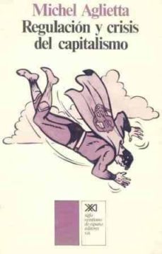 regulacion y crisis del capitalismo-michel aglietta-9788432303449