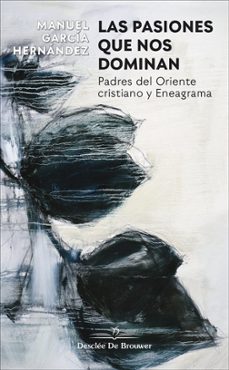 las pasiones que nos dominan. padres del oriente cristiano y eneagrama-manuel garcia hernandez-9788433030849