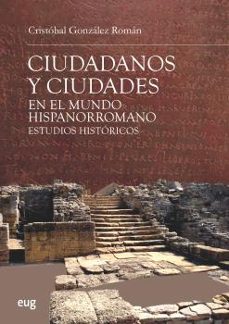 ciudadanos y ciudades en el mundo hispanorromano: estudios historicos-cristobal gonzalez roman-9788433864949