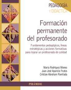 formacion permanente del profesorado: fundamentos pedagogicos, las lineas estrategicas y las acciones formativas para lograr un profesorado de calidad-maria rodriguez moneo-9788436842449