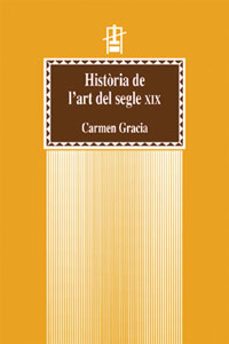 historia de l art segle xix-carmen gracia-9788437042749