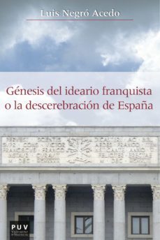 génesis del ideario franquista o la descerebración de españa (ebook)-luis negro acedo-9788437095349
