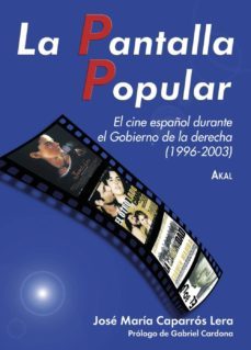 la pantalla popular: el cine español durante el gobierno de la de recha (1996-2003)-9788446024149
