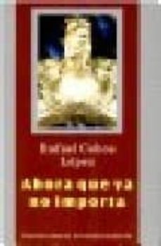 ahora que ya no importa-rafael cobos lopez-9788447203949