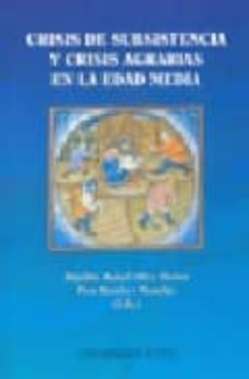 crisis de subsistencia y crisis agrarias en la edad media-pere benito i monclus-9788447209149