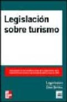 legislacion sobre turismo: actualizada con las modificaciones de la organizacion de la administracion turistica del estado de abril y mayo de 2000-rafael caballero sanchez-9788448127749