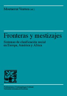 fronteras y mestizajes: sistemas de clasificacion social en europ a africa y america-montserrat ventura-9788449026249