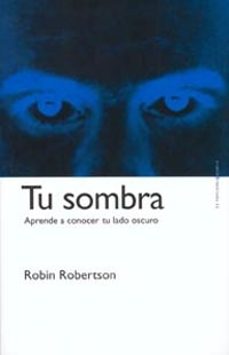 tu sombra: aprende a conocer tu lado oscuro: aprende a desarrolla rte-9788449311949