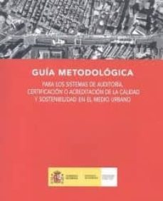 guia metodologica para los sistemas de auditoria, certificacion o acreditacion de la calidad y sostenibilidad en el medio urbano-9788449809149