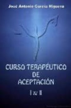 curso terapeutico de aceptacion i y ii (incluye 4 cd-rom s)-jose antonio garcia higuera-9788461147649