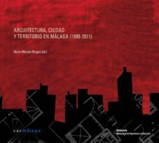 arquitectura, ciudad y territorio en malaga ( 1900-2011 )-mayte mendez baiges-9788461594849