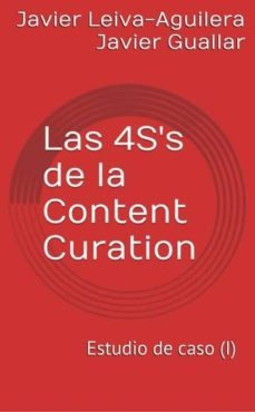 las 4s's de la content curation: estudio de caso (i) (ebook)-javier leiva aguilera-javier guallar-9788461705849