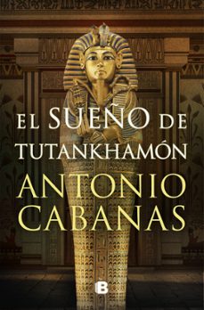 el sueño de tutankhamon-antonio cabanas-9788466672849