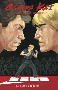 cobra kai: la saga de karate kid continua: la historia de johnny-denton j. tipton-kagan mcleod-luis antonio delgado-9788467943849