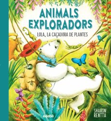 lola, la caçadora de plantes (animals exploradors)-sharon rentta-9788468362649