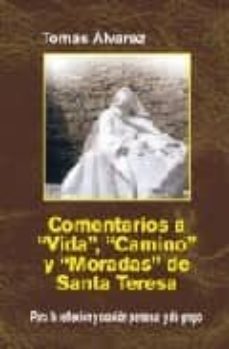 comentarios a vida, camino y moradas de santa teresa: para la ref lexion y oracion personal y de grupo-9788472399549