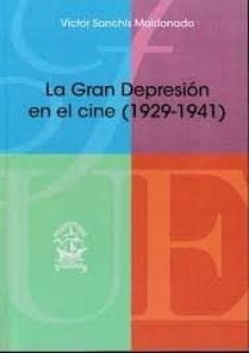 la gran depresion en el cine (1929-1941)-victor sanchis maldonado-9788473929349