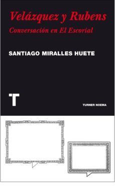 velazquez y rubens: conversacion en el escorial-santiago miralles huete-9788475069449