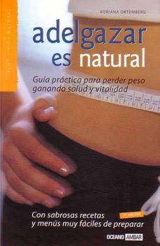 adelgazar es natural: guia practica para perder peso ganando salu d y vitalidad-9788475560649