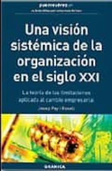 una vision sistemica de la organizacion en el siglo xxi: la teori a de las limitaciones aplicada al cambio empresarial-josep pey i rosell-9788475773049
