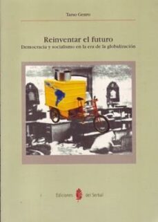 reinventar el futuro: democracia y socialismo en la era de la glo balizacion-tarso genro-9788476283349