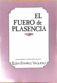 el fuero de plasencia. estudio historico y edicion critica-eloisa ramirez vaquero-9788476710449