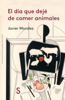 el dia que deje de comer animales-javier morales-9788477375449