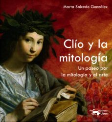 clio y la mitologia: un paseo por la mitologia y el arte-marta salcedo gonzalez-9788477744849