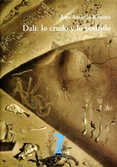 dali: lo crudo y lo podrido-juan antonio ramirez-9788477746249