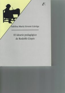 el ideario pedagogico de rodolfo llopis-adelina maria sirvent garriga-9788477846949