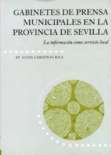 gabinetes de prensa municipales en la provincia de sevilla: la in formacion como servicio local-mª luisa cardenas rica-9788477981749