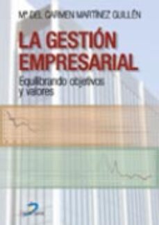 la gestion empresarial: equilibrando objetivos y valores-mª carmen martinez guillen-9788479785949
