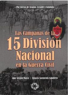 las campañas de la 15 division nacional en la guerra civil-ignacio sarmiento caballero-blas vicente marco-9788480103749