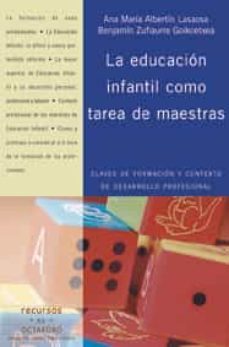 la educacion infantil como tarea de maestras: claves de formacion y contexto de desarrollo profesional-ana maria albertin lasaosa-benjamin zufiaurre goikoetxea-9788480637749