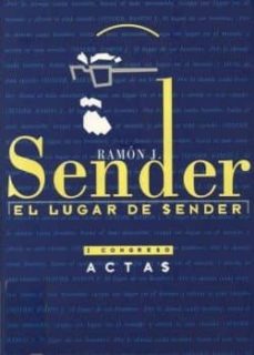 el lugar de sender actas del i congreso sobre ramon j. sender : ( huesca, 3-7 de-9788481270549