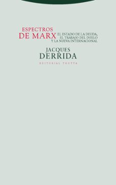 espectros de marx: el estado de la deuda, el trabajo del duelo y la nueva internacional (3ª ed.)-jacques derrida-9788481640649