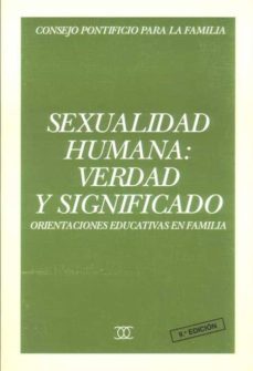 sexualidad humana, verdad y significado orientaciones educativas en familia-9788482390949