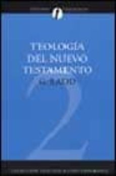 teologia del nuevo testamento 2-george eldon ladd-9788482673349