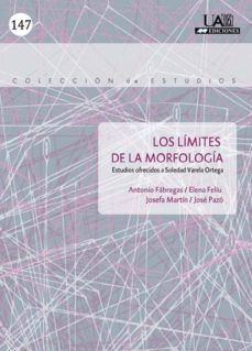 los limites de la morfologia: estudios ofrecidos a soledad varela ortega-antonio fabregas-elena feliu arquiola-9788483443149