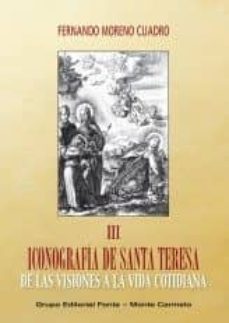 iconografia de santa teresa iii: de las visiones a la vida cotidiana-fernando moreno cuadro-9788483539149