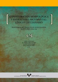 configuracion morfologica y estructura argumental: lexico y dicci onario resultados del proyecto de investigacion dgicyt pb93-0546-c04-lluisa gracia i sole-9788483732649
